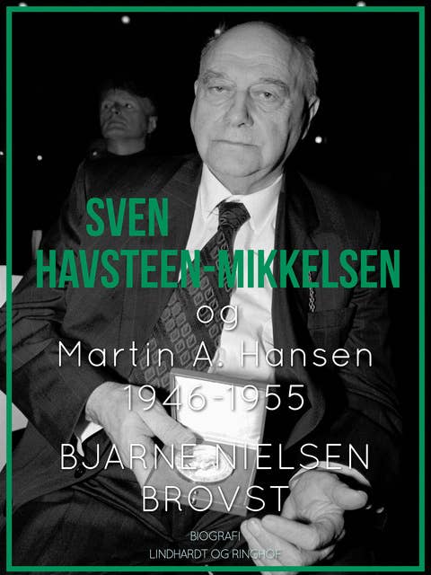 Sven Havsteen-Mikkelsen og Martin A. Hansen. 1946-1955