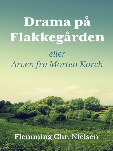 Drama på Flakkegården. Eller Arven fra Morten Korch