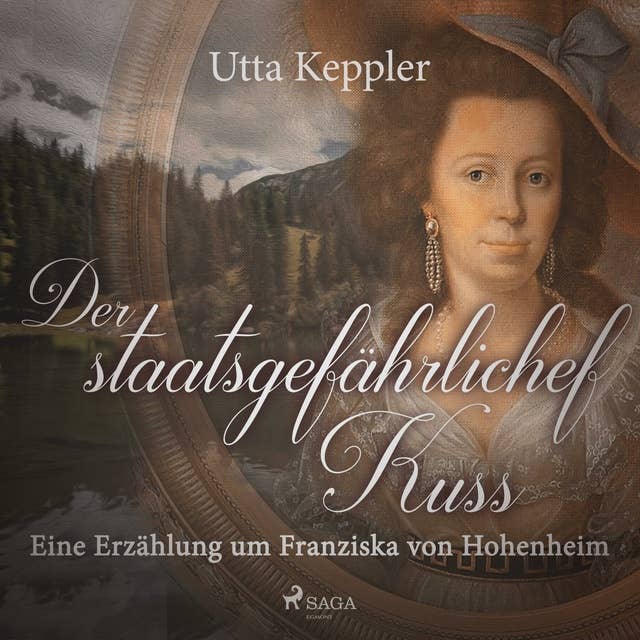 Der staatsgefährliche Kuss - Eine Erzählung um Franziska von Hohenheim (Ungekürzt)