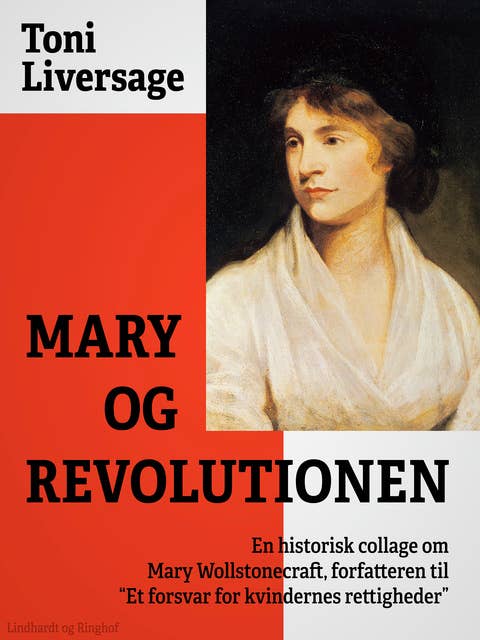 Mary og revolutionen. En historisk collage om Mary Wollstonecraft, forfatteren til "Et forsvar for kvindernes rettigheder"