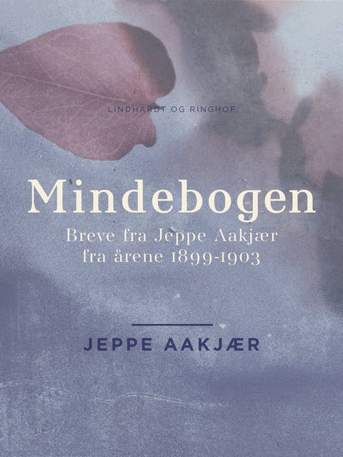 Mindebogen: Breve fra Jeppe Aakjær fra årene 1899-1903