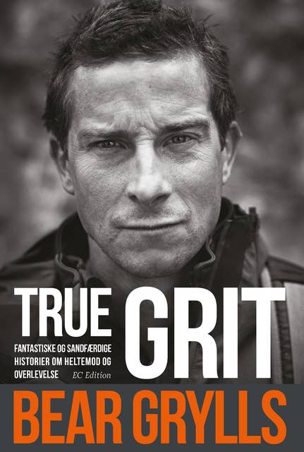 True Grit: Fantastiske og sandfærdige historier om heltemod og overlevelse