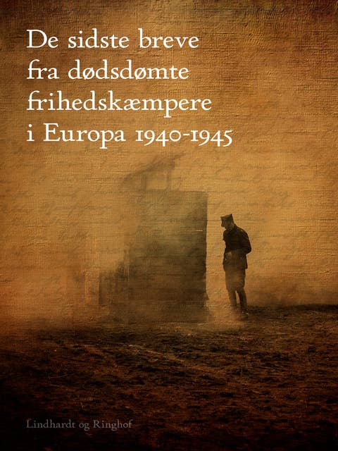 De sidste breve fra dødsdømte frihedskæmpere i Europa 1940-1945