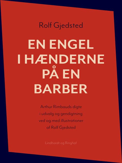 En engel i hænderne på en barber: Arthur Rimbauds digte i udvalg og gendigtning ved og med illustrationer af Rolf Gjedsted