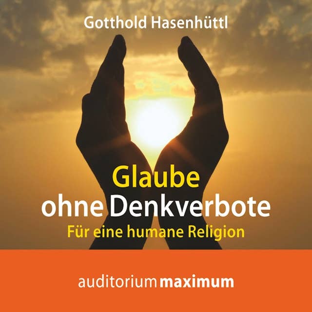 Glaube ohne Denkverbote: Für eine humane Religion