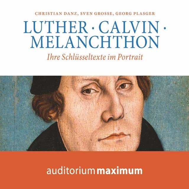 Luther, Calvin, Melanchton (Ungekürzt)