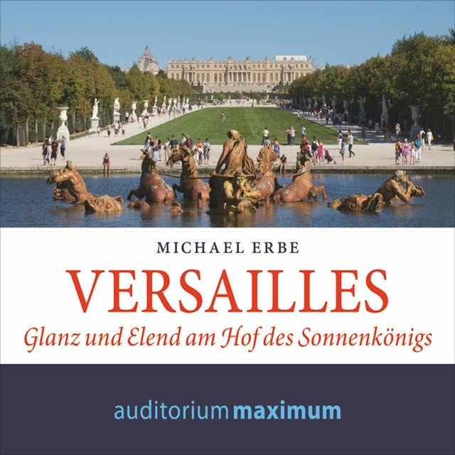 Versailles: Glanz und Elend am Hof des Sonnenkönigs