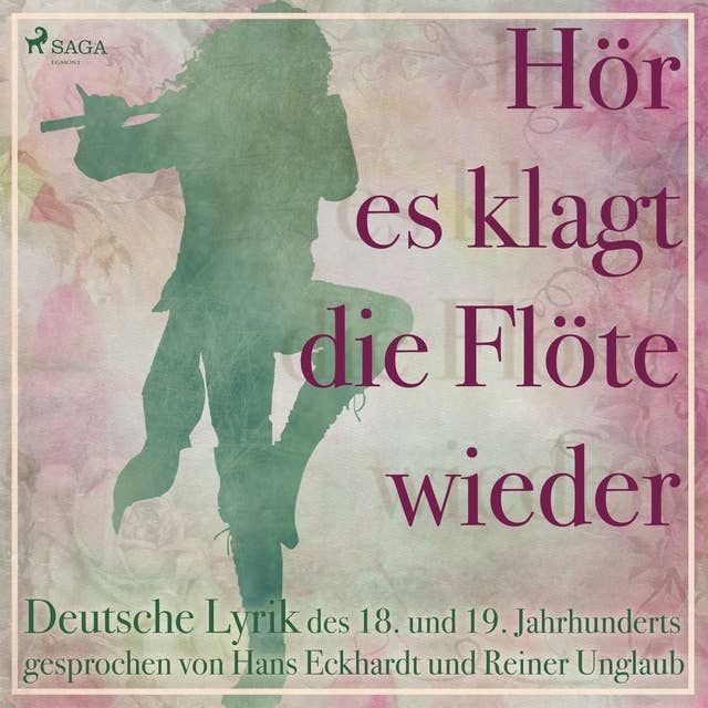 Hör es klagt die Flöte wieder - Deutsche Lyrik des 18. und 19.