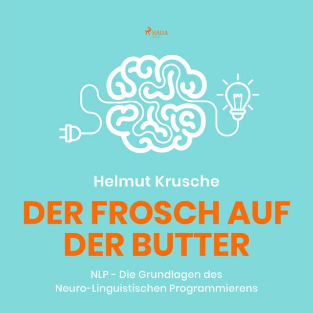 Der Frosch auf der Butter: NLP - Die Grundlagen des Neuro-Linguistischen Programmierens