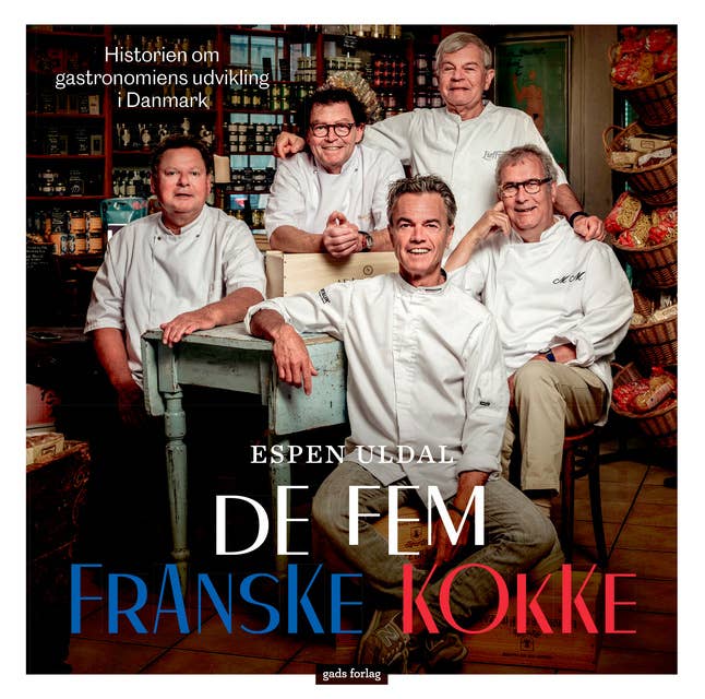 De fem franske kokke: Historien om gastronomiens udvikling i Danmark