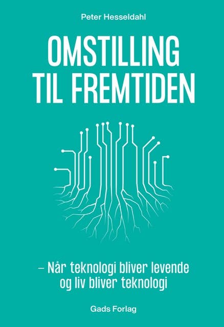 Omstilling til fremtiden: Når teknologi bliver levende og liv bliver teknologi