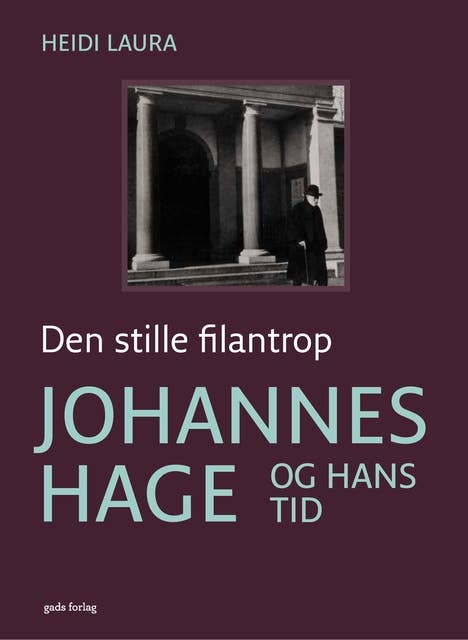 Den stille filantrop: Johannes Hage og hans tid