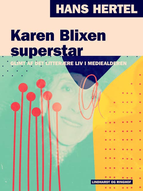 Karen Blixen superstar. Glimt af det litterære liv i mediealderen