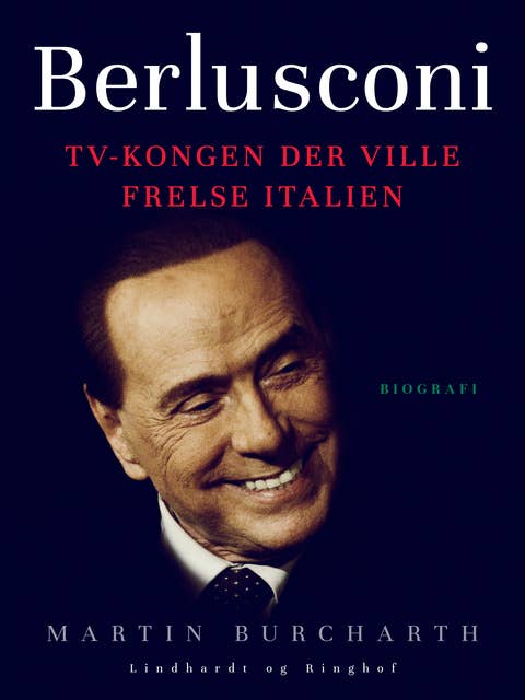 Berlusconi. TV-kongen der ville frelse Italien