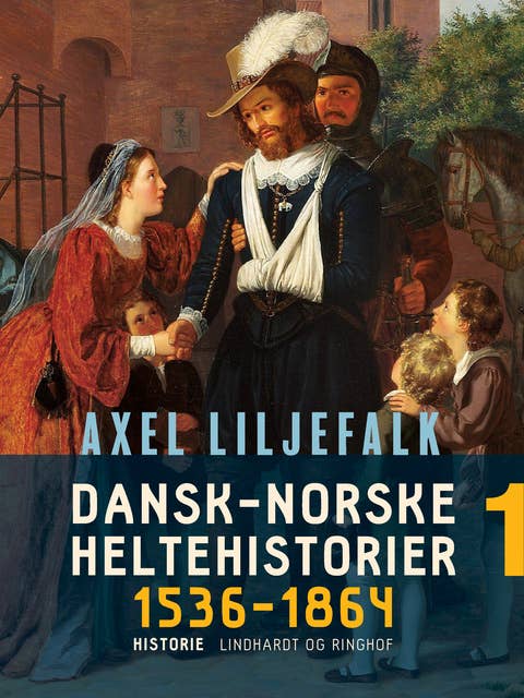 Dansk-norske heltehistorier 1536-1864. Bind 1