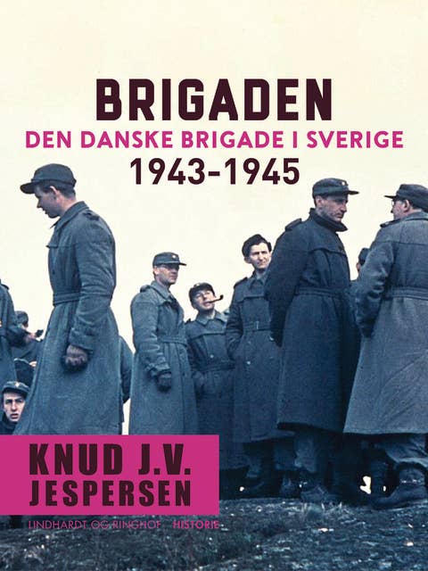 Brigaden. Den danske Brigade i Sverige 1943-1945
