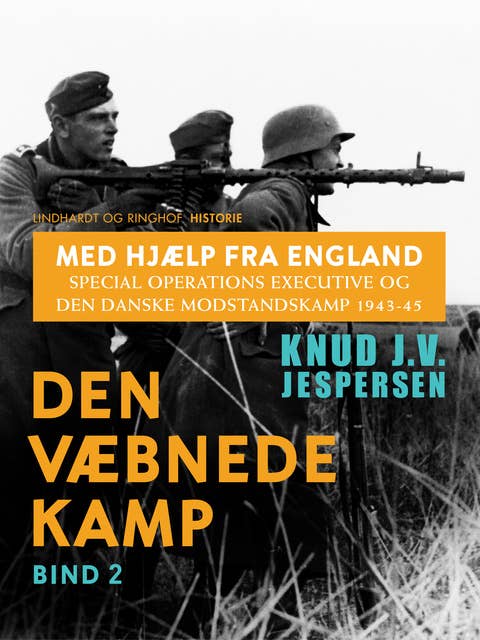 Med hjælp fra England. Special Operations Executive og den danske modstandskamp 1943-45. Bind 2