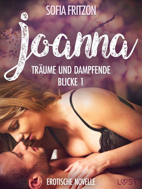 Joanna – Träume und dampfende Blicke 1: Erotische Novelle