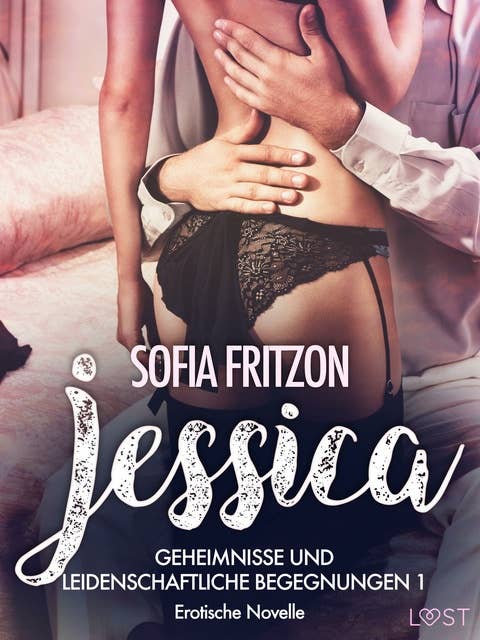 Jessica – Geheimnisse und leidenschaftliche Begegnungen 1: Erotische Novelle