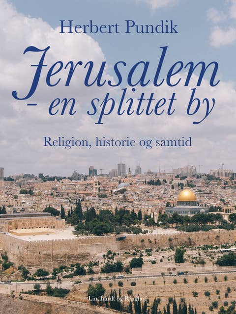 Jerusalem - en splittet by. Religion, historie og samtid