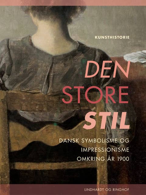 Den store stil. Dansk symbolisme og impressionisme omkring år 1900