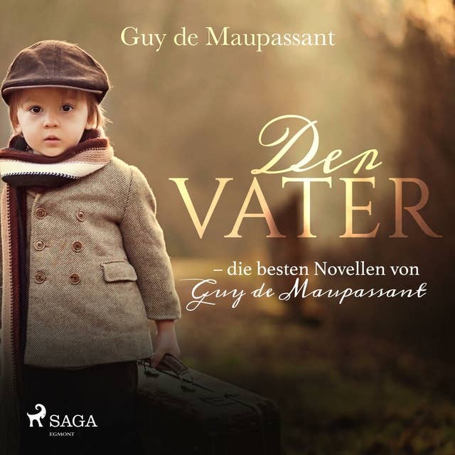 Der Vater: Die besten Novellen von Guy de Maupassant
