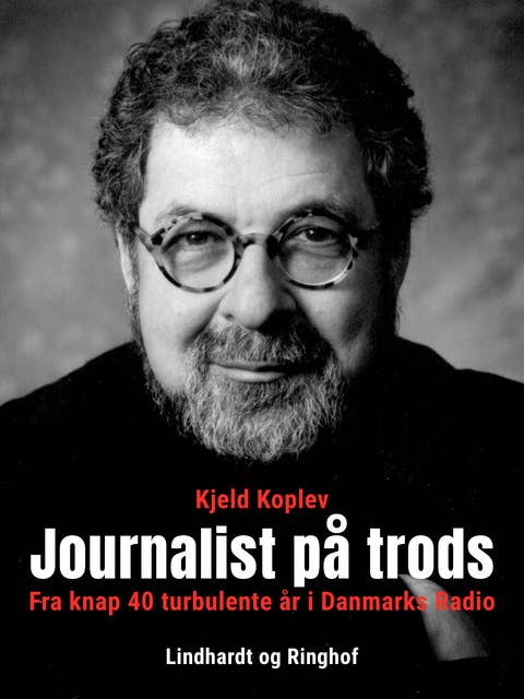 Journalist på trods. Fra knap 40 turbulente år i Danmarks Radio