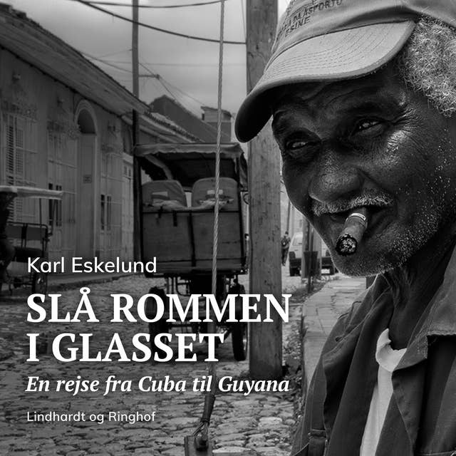Slå rommen i glasset: en rejse fra Cuba til Guyana