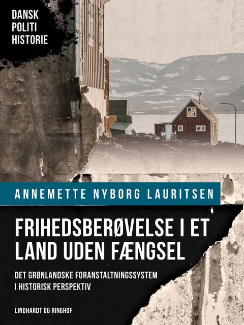 Frihedsberøvelse i et land uden fængsel. Det grønlandske foranstaltningssystem i historisk perspektiv