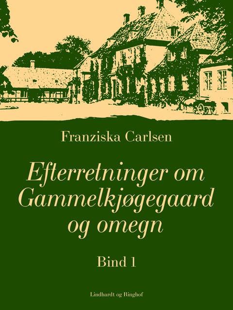 Efterretninger om Gammelkjøgegaard og omegn. Bind 1
