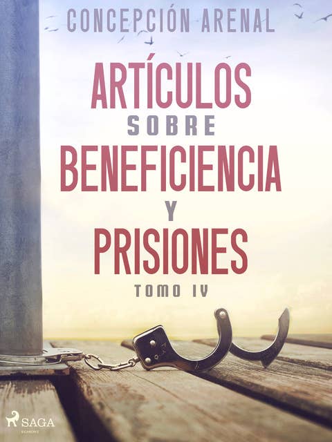 Artículos sobre beneficiencia y prisiones. Tomo IV