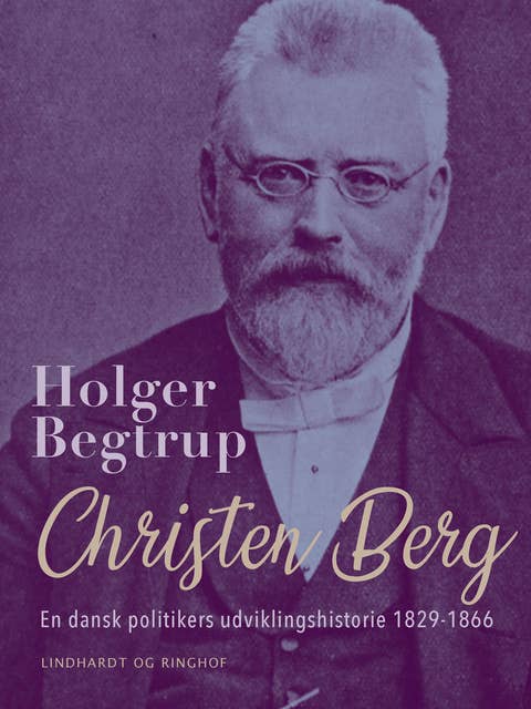 Christen Berg. En dansk politikers udviklingshistorie 1829-1866