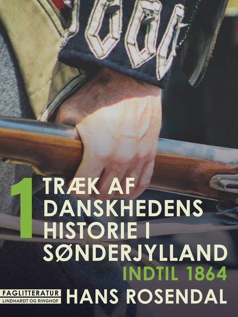 Træk af danskhedens historie i Sønderjylland. Bind 1. Indtil 1864