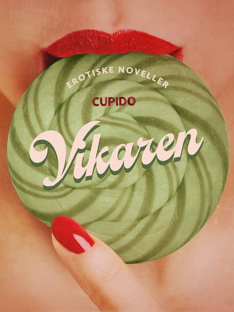Vikaren - og andre erotiske noveller fra Cupido: Til din nydelse