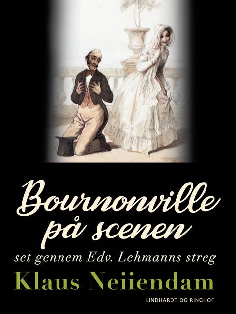Bournonville på scenen set gennem Edv. Lehmanns streg