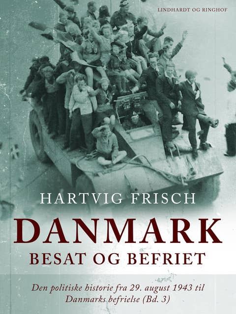 Danmark besat og befriet. Den politiske historie fra 29. august 1943 til Danmarks befrielse (Bd. 3)
