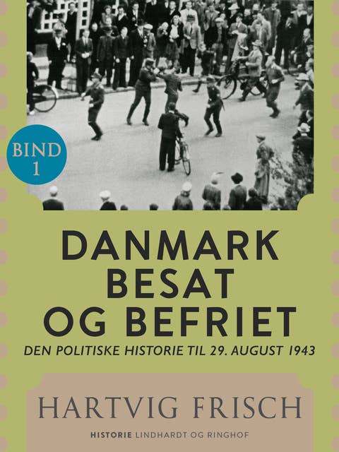 Danmark besat og befriet. Den politiske historie til 29. august 1943 (Bd. 1)
