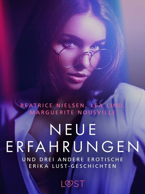 Neue Erfahrungen: und drei andere erotische Erika Lust-Geschichten