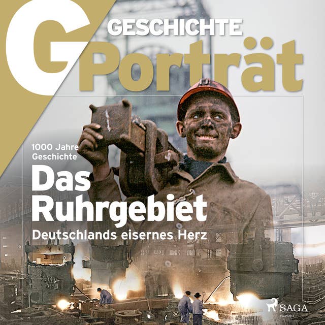 G/GESCHICHTE - Das Ruhrgebiet - Deutschlands eisernes Herz