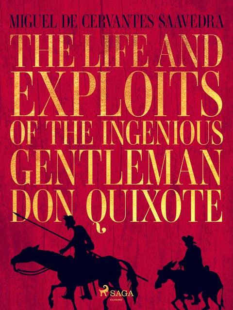 The life and exploits of the ingenious gentleman Don Quixote de la Mancha