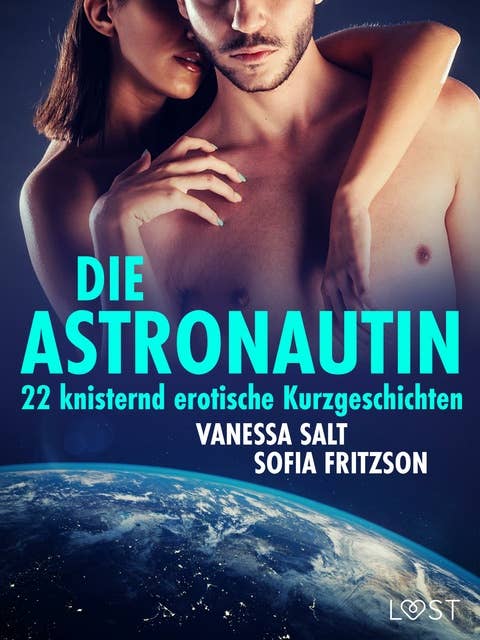 Die Astronautin - 22 knisternd erotische Kurzgeschichten