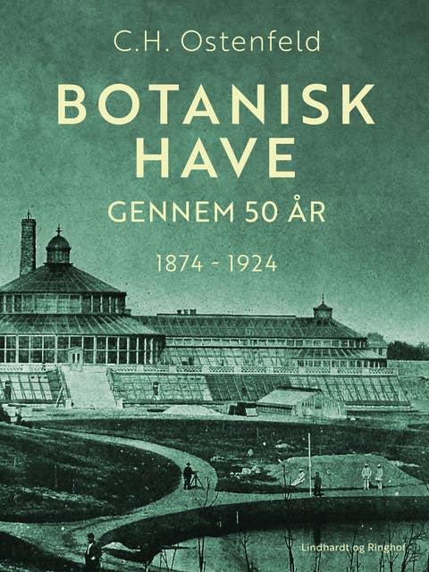 Botanisk Have gennem 50 år. 1874-1924