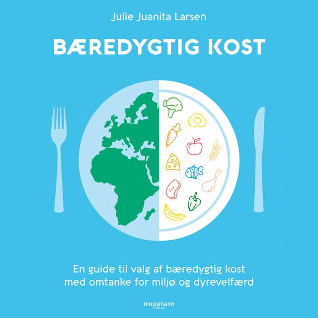 Bæredygtig kost: En guide til at spise med omtanke for miljø og dyrevelfærd