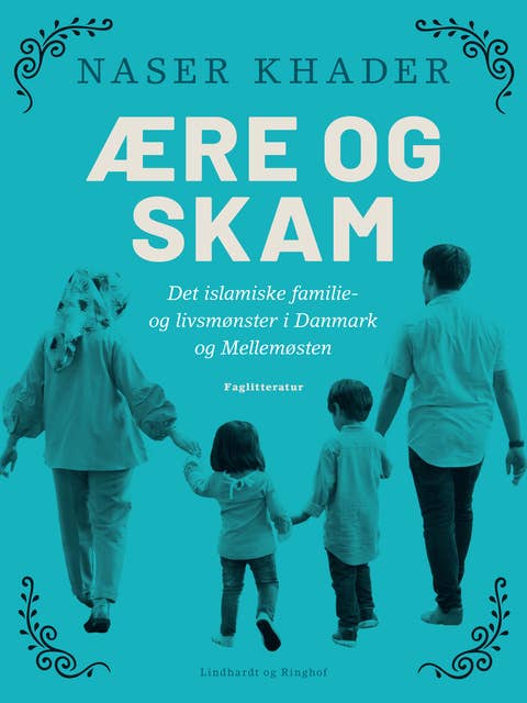 Ære og skam. Det islamiske familie- og livsmønster i Danmark og Mellemøsten