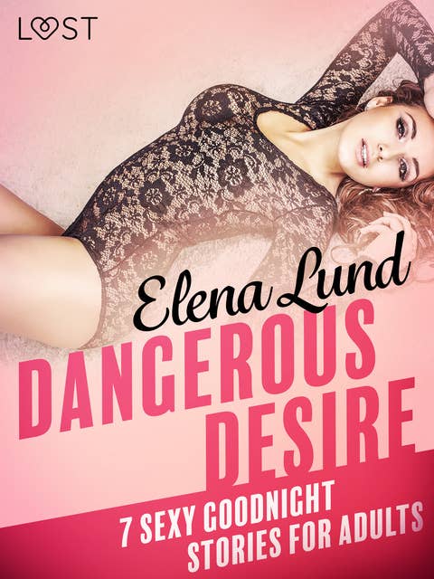 Dangerous Desire - 7 sexy goodnight stories for adults