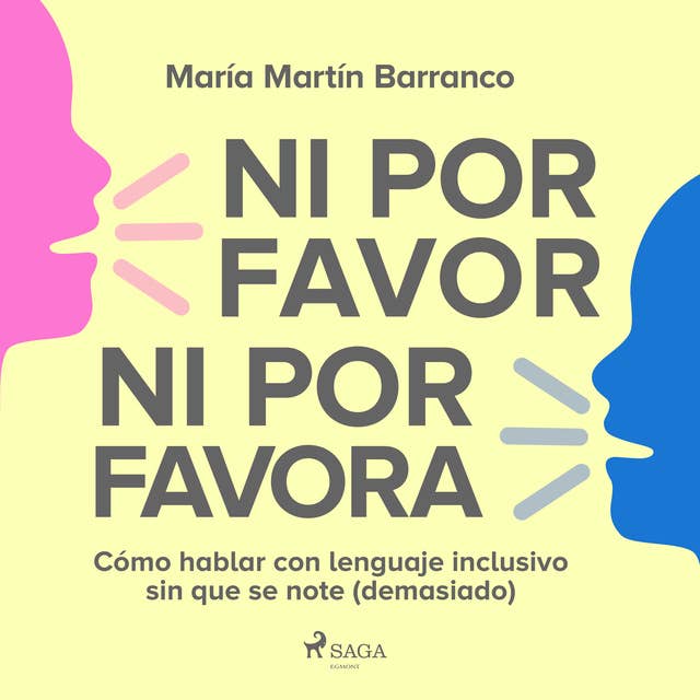 Ni por favor ni por favora: Cómo hablar con lenguaje inclusivo sin que se note (demasiado) by María Martín Barranco