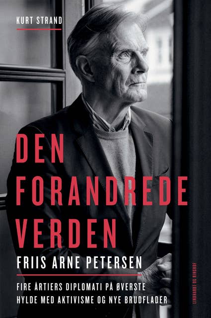 Den forandrede verden: Friis Arne Petersen om fire årtiers diplomati på øverste hylde med aktivisme og nye brudflader