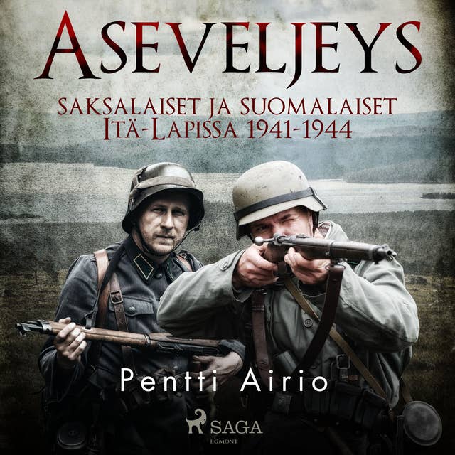 Aseveljeys: saksalaiset ja suomalaiset Itä-Lapissa 1941-1944