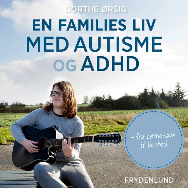 En families liv med autisme og ADHD. Fra børnehave til bosted