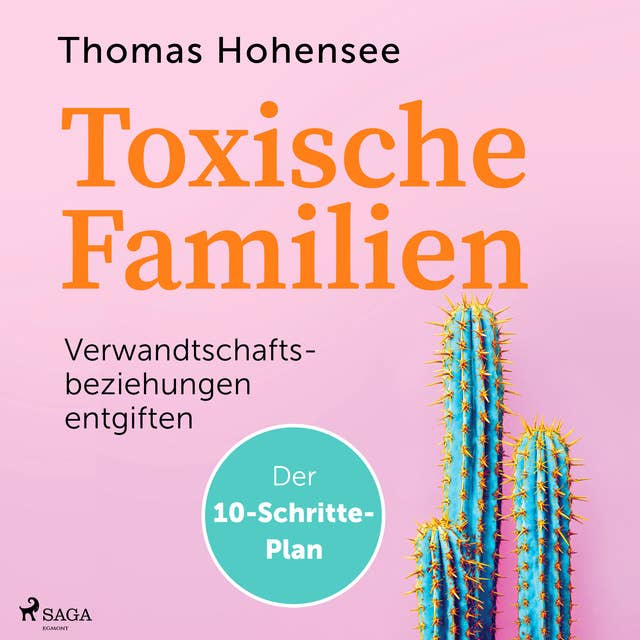 Toxische Familien: Verwandtschaftsbeziehungen entgiften. Der 10-Schritte-Plan
